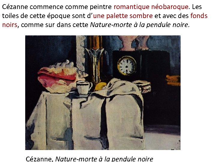 Cézanne commence comme peintre romantique néobaroque. Les toiles de cette époque sont d’une palette