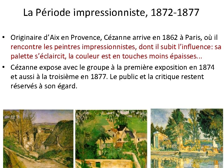 La Période impressionniste, 1872 -1877 • Originaire d’Aix en Provence, Cézanne arrive en 1862