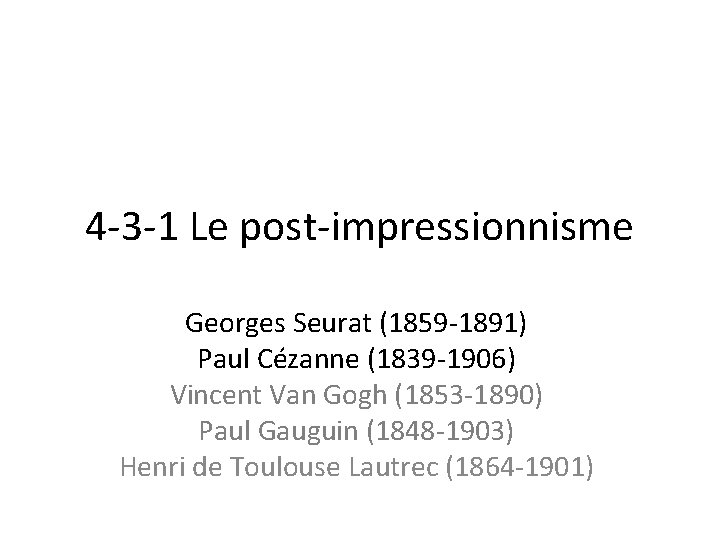 4 -3 -1 Le post-impressionnisme Georges Seurat (1859 -1891) Paul Cézanne (1839 -1906) Vincent