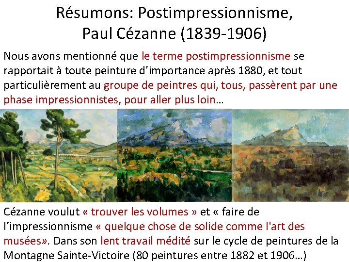 Résumons: Postimpressionnisme, Paul Cézanne (1839 -1906) Nous avons mentionné que le terme postimpressionnisme se
