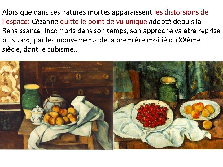Alors que dans ses natures mortes apparaissent les distorsions de l’espace: Cézanne quitte le