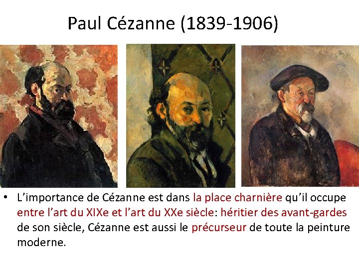 Paul Cézanne (1839 -1906) • L’importance de Cézanne est dans la place charnière qu’il