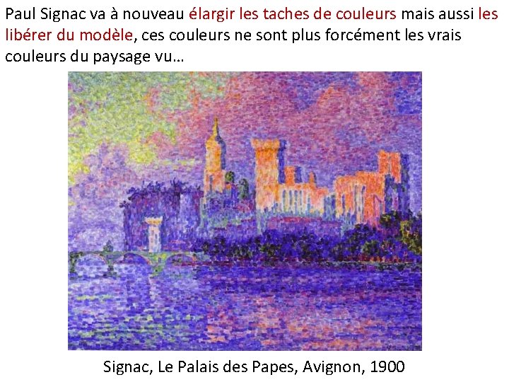 Paul Signac va à nouveau élargir les taches de couleurs mais aussi les libérer