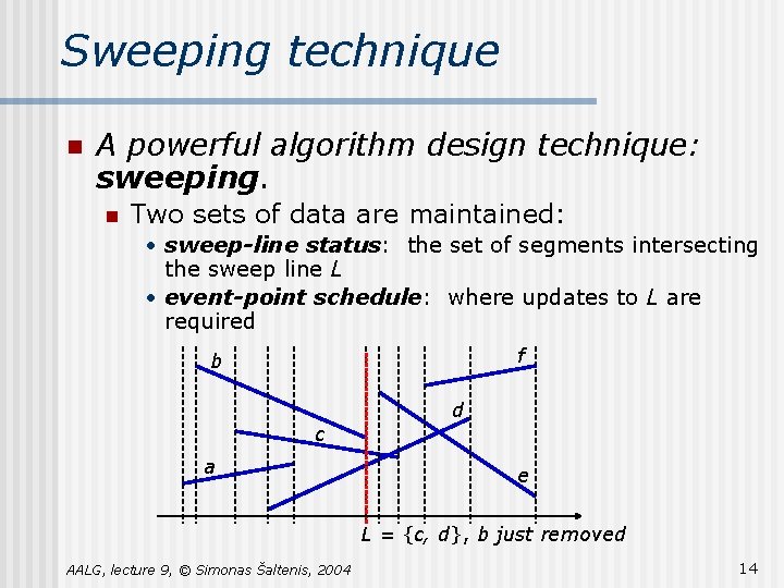Sweeping technique n A powerful algorithm design technique: sweeping. n Two sets of data