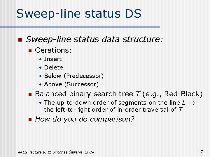 Sweep-line status DS n Sweep-line status data structure: n Oerations: • • n Insert