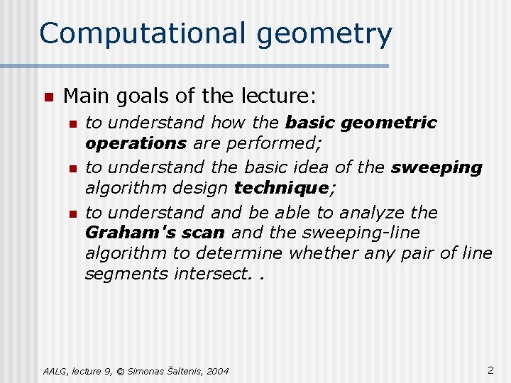 Computational geometry n Main goals of the lecture: n n n to understand how
