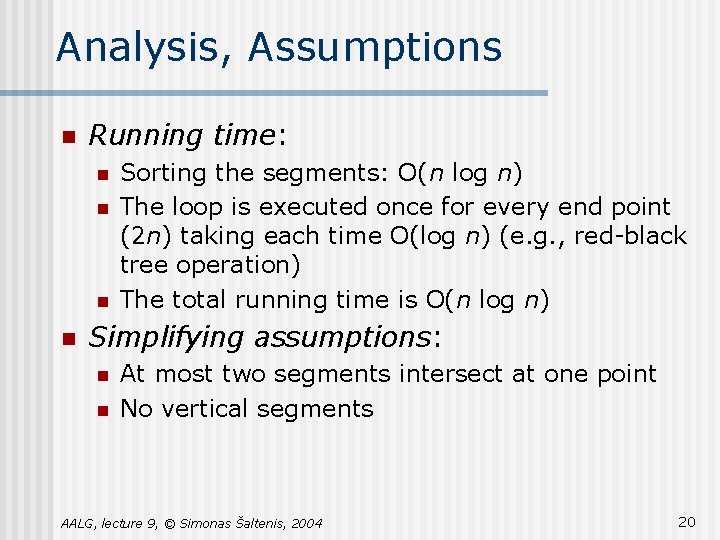 Analysis, Assumptions n Running time: n n Sorting the segments: O(n log n) The