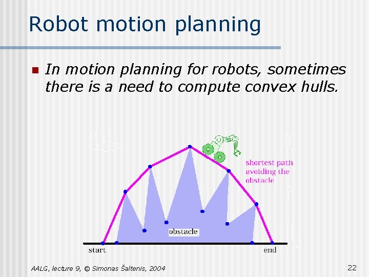 Robot motion planning n In motion planning for robots, sometimes there is a need