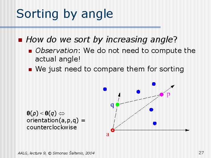 Sorting by angle n How do we sort by increasing angle? n n Observation:
