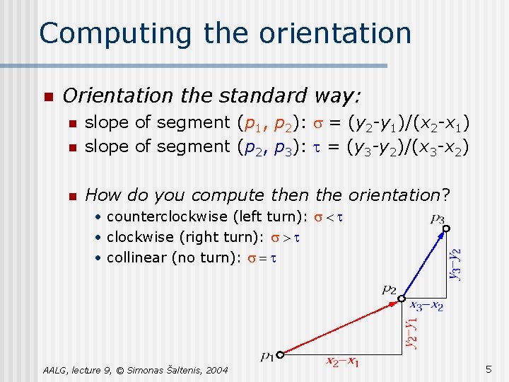 Computing the orientation n Orientation the standard way: n slope of segment (p 1,