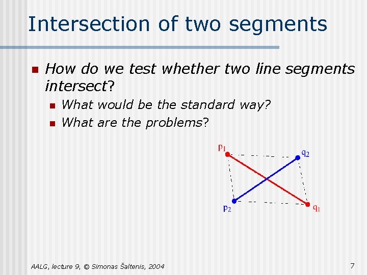 Intersection of two segments n How do we test whether two line segments intersect?