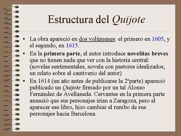 Estructura del Quijote • La obra apareció en dos volúmenes: el primero en 1605,