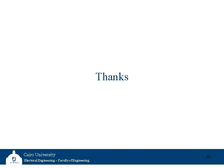 Thanks Cairo University Electrical Engineering – Faculty of Engineering 20 