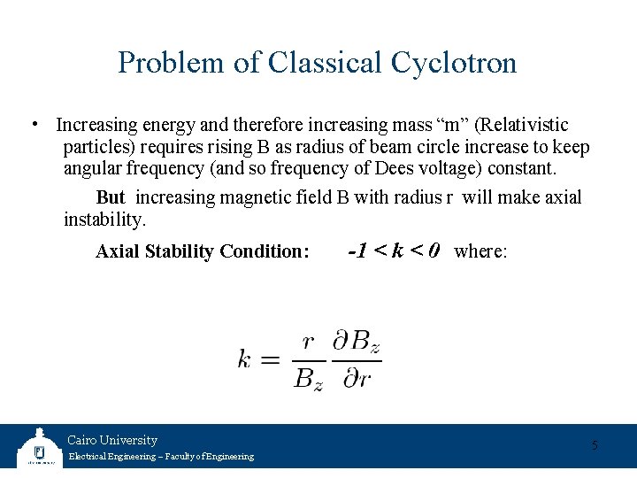 Problem of Classical Cyclotron • Increasing energy and therefore increasing mass “m” (Relativistic particles)
