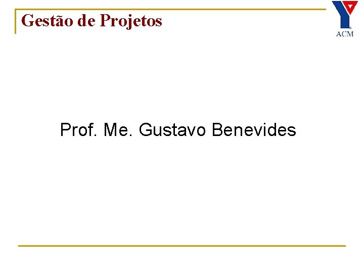 Gestão de Projetos Prof. Me. Gustavo Benevides 