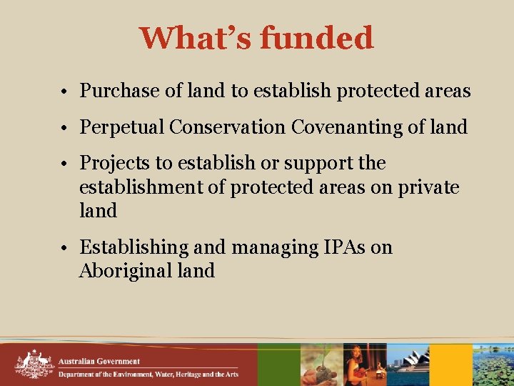 What’s funded • Purchase of land to establish protected areas • Perpetual Conservation Covenanting