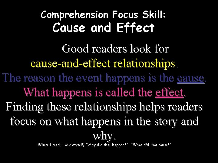 Comprehension Focus Skill: Cause and Effect Good readers look for cause-and-effect relationships. The reason