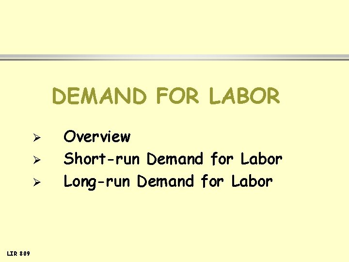 DEMAND FOR LABOR Ø Ø Ø LIR 809 Overview Short-run Demand for Labor Long-run