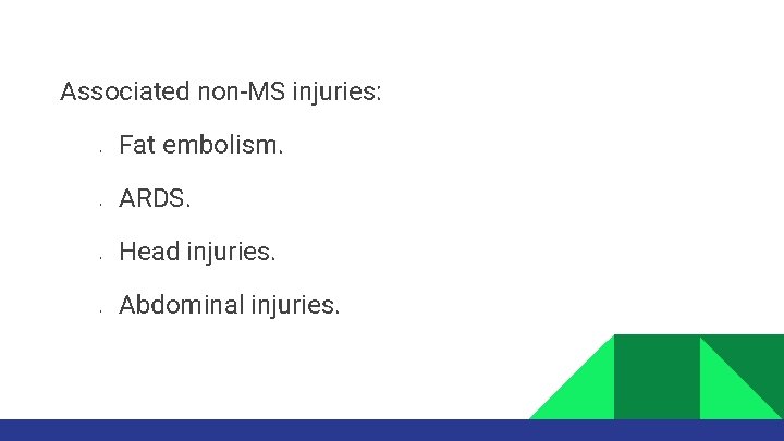 Associated non-MS injuries: • • Fat embolism. ARDS. Head injuries. Abdominal injuries. 