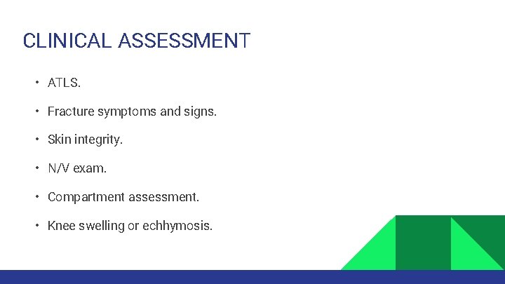 CLINICAL ASSESSMENT • ATLS. • Fracture symptoms and signs. • Skin integrity. • N/V