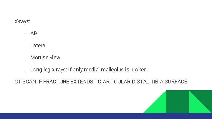 X-rays: • • AP Lateral Mortise view Long leg x-rays: if only medial malleolus