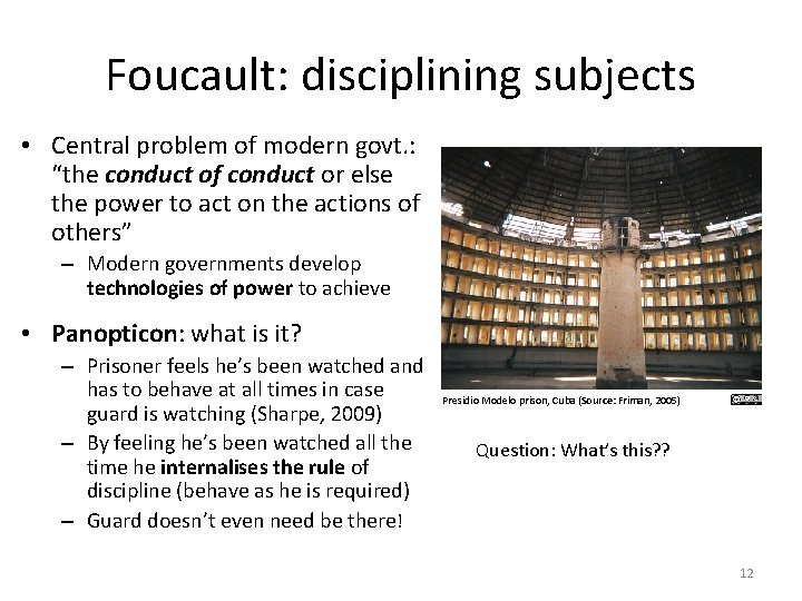 Foucault: disciplining subjects • Central problem of modern govt. : “the conduct of conduct