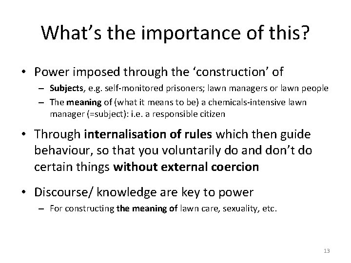 What’s the importance of this? • Power imposed through the ‘construction’ of – Subjects,