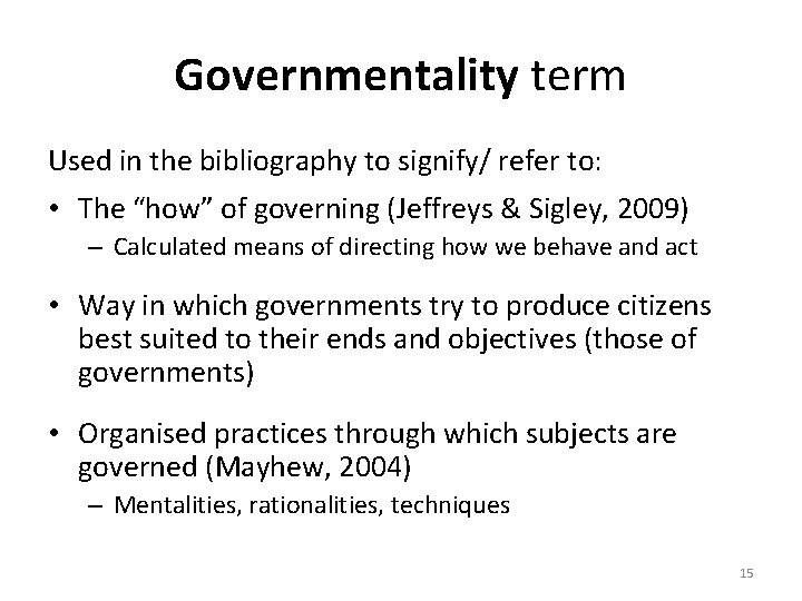 Governmentality term Used in the bibliography to signify/ refer to: • The “how” of