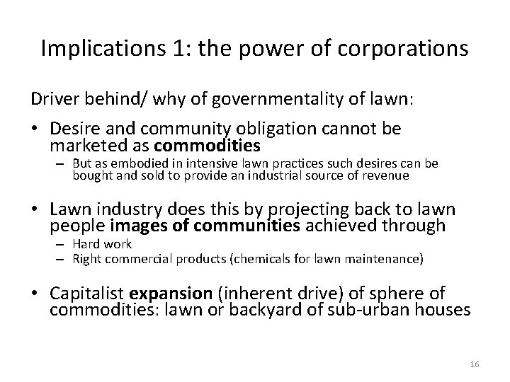 Implications 1: the power of corporations Driver behind/ why of governmentality of lawn: •