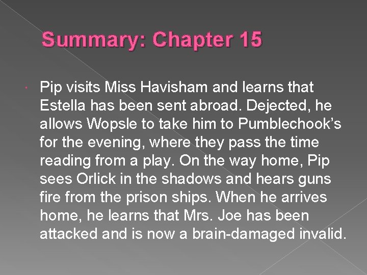 Summary: Chapter 15 Pip visits Miss Havisham and learns that Estella has been sent