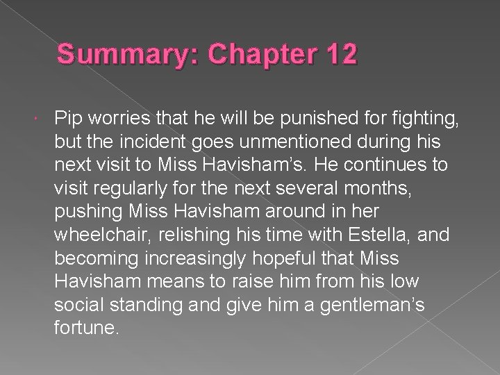 Summary: Chapter 12 Pip worries that he will be punished for fighting, but the