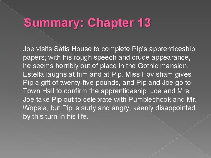 Summary: Chapter 13 Joe visits Satis House to complete Pip’s apprenticeship papers; with his