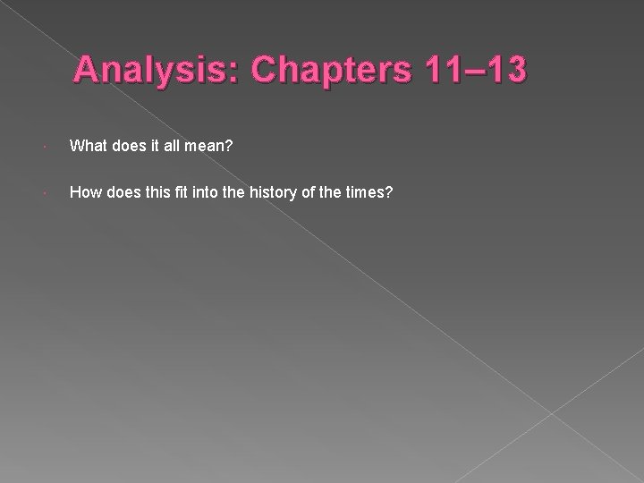 Analysis: Chapters 11– 13 What does it all mean? How does this fit into