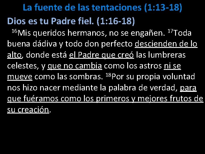 La fuente de las tentaciones (1: 13 -18) Dios es tu Padre fiel. (1: