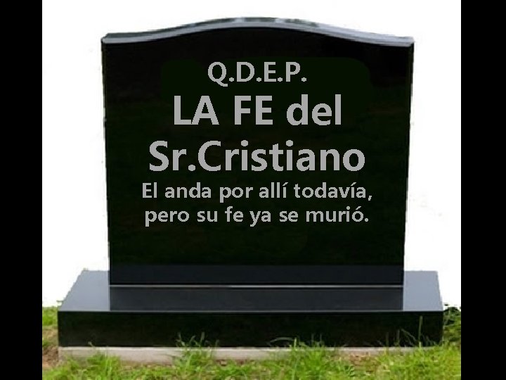 Q. D. E. P. LA FE del Sr. Cristiano El anda por allí todavía,