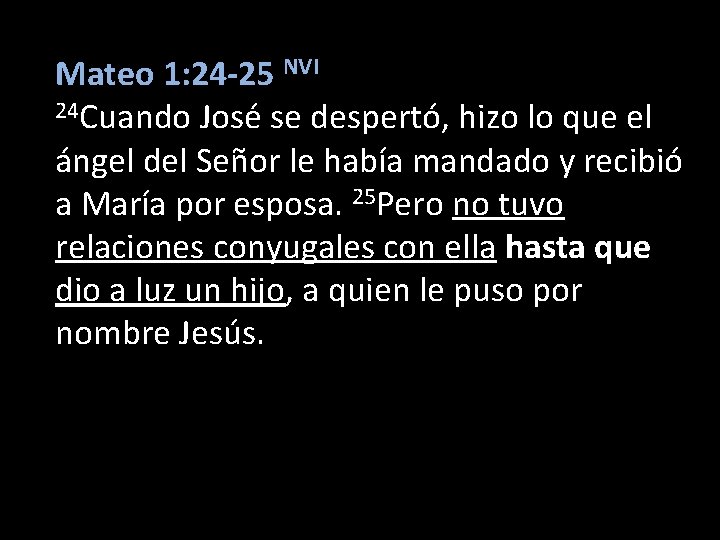 Mateo 1: 24 -25 NVI 24 Cuando José se despertó, hizo lo que el