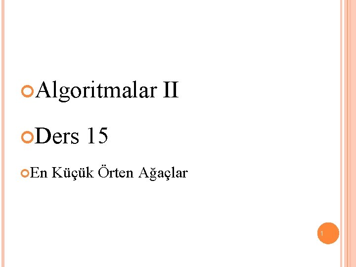  Algoritmalar Ders En II 15 Küçük Örten Ağaçlar 1 