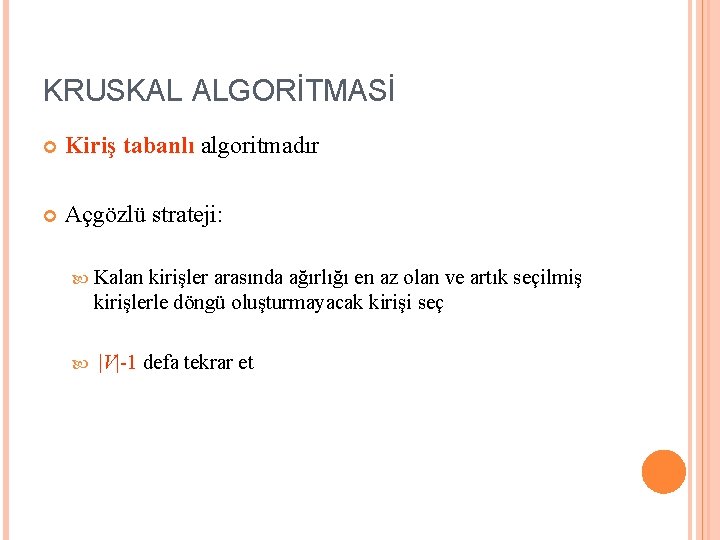 KRUSKAL ALGORİTMASİ Kiriş tabanlı algoritmadır Açgözlü strateji: Kalan kirişler arasında ağırlığı en az olan