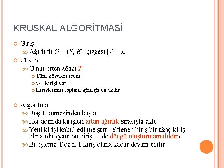 KRUSKAL ALGORİTMASİ Giriş: Ağırlıklı G = (V, E) çizgesi, |V| = n ÇIKIŞ: G