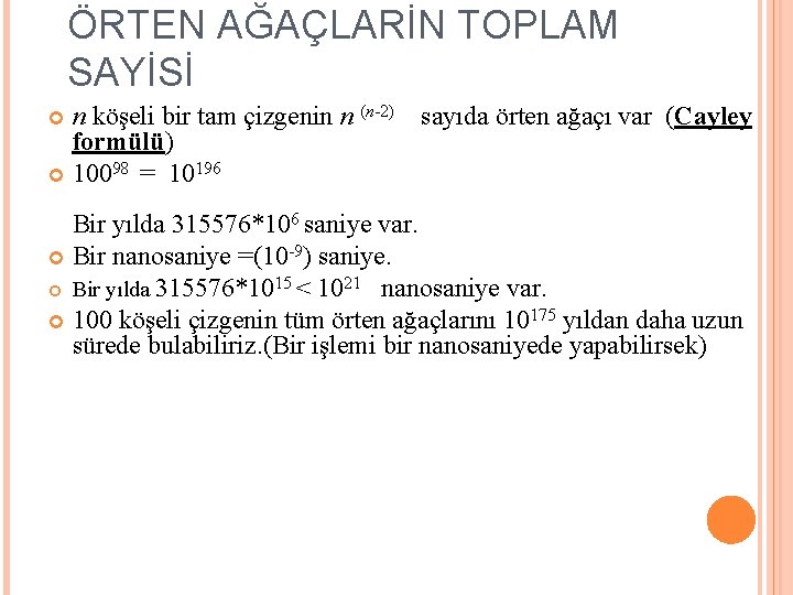 ÖRTEN AĞAÇLARİN TOPLAM SAYİSİ n köşeli bir tam çizgenin n (n-2) formülü) 10098 =