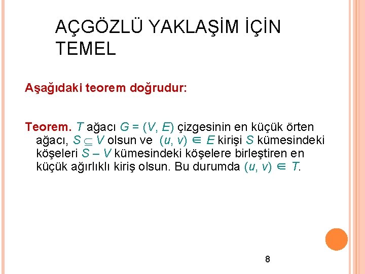 AÇGÖZLÜ YAKLAŞİM İÇİN TEMEL Aşağıdaki teorem doğrudur: Teorem. T ağacı G = (V, E)