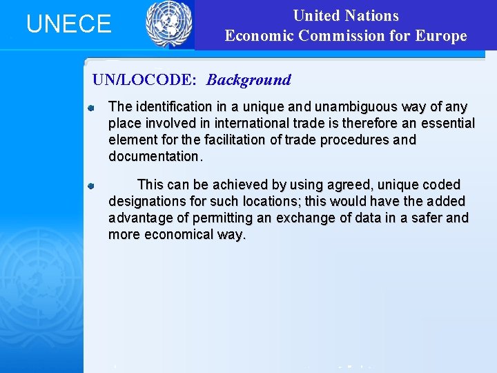 UNECE United Nations Economic Commission for Europe UN/LOCODE: Background The identification in a unique