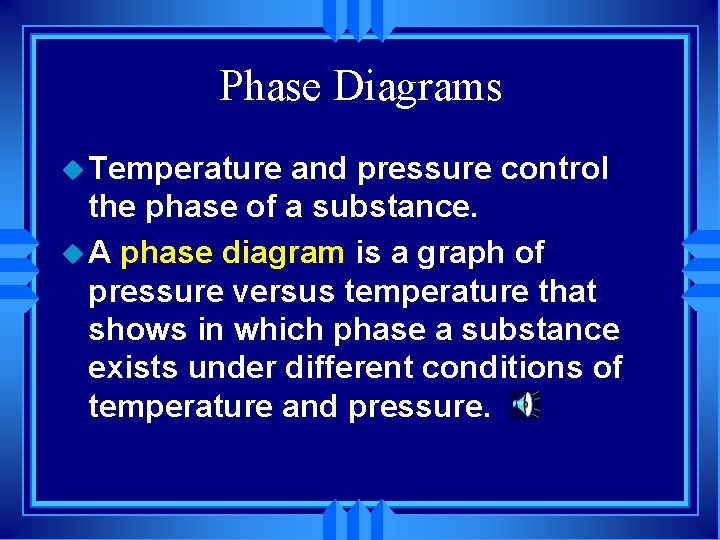 Phase Diagrams u Temperature and pressure control the phase of a substance. u A