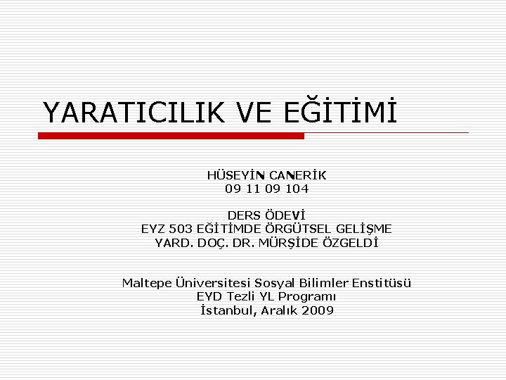 YARATICILIK VE EĞİTİMİ HÜSEYİN CANERİK 09 11 09 104 DERS ÖDEVİ EYZ 503 EĞİTİMDE