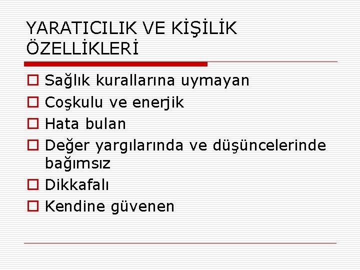 YARATICILIK VE KİŞİLİK ÖZELLİKLERİ Sağlık kurallarına uymayan Coşkulu ve enerjik Hata bulan Değer yargılarında