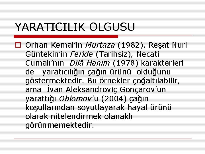 YARATICILIK OLGUSU o Orhan Kemal’in Murtaza (1982), Reşat Nuri Güntekin’in Feride (Tarihsiz), Necati Cumalı’nın