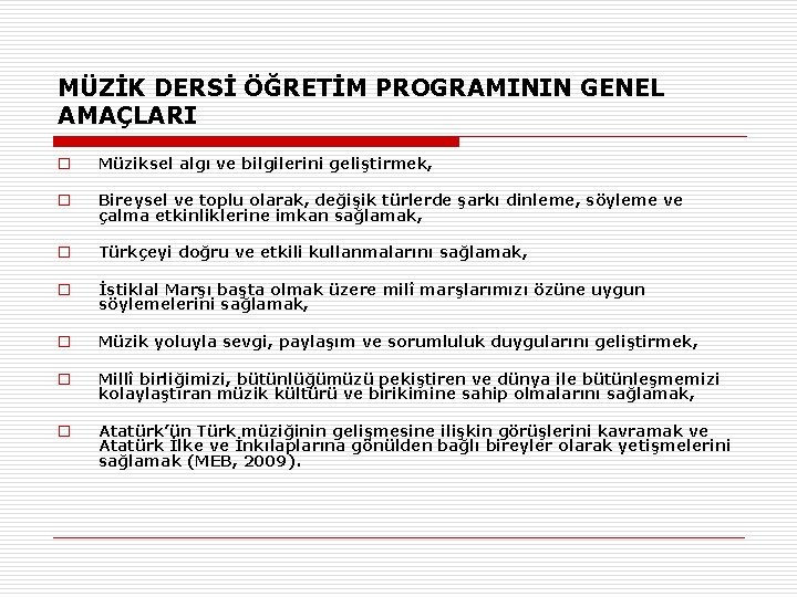 MÜZİK DERSİ ÖĞRETİM PROGRAMININ GENEL AMAÇLARI o Müziksel algı ve bilgilerini geliştirmek, o Bireysel