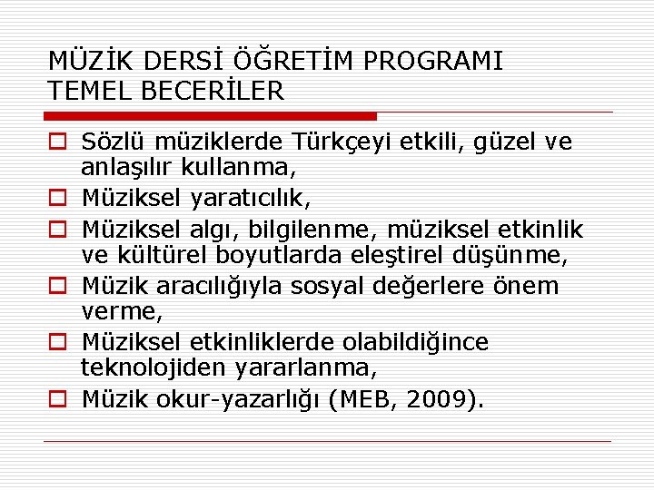 MÜZİK DERSİ ÖĞRETİM PROGRAMI TEMEL BECERİLER o Sözlü müziklerde Türkçeyi etkili, güzel ve anlaşılır