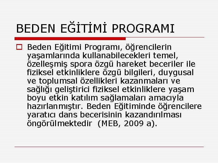 BEDEN EĞİTİMİ PROGRAMI o Beden Eğitimi Programı, öğrencilerin yaşamlarında kullanabilecekleri temel, özelleşmiş spora özgü