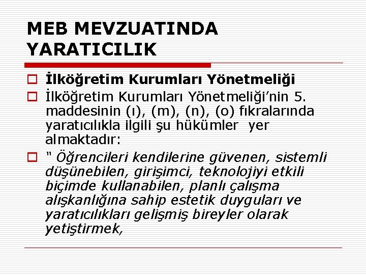MEB MEVZUATINDA YARATICILIK o İlköğretim Kurumları Yönetmeliği’nin 5. maddesinin (ı), (m), (n), (o) fıkralarında